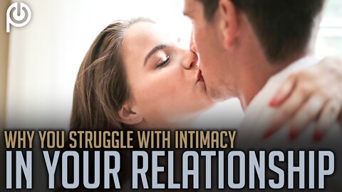 Why You Struggle With Intimacy In your Relationship