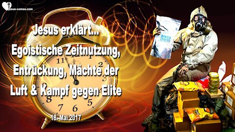 Egoistische Zeitnutzung, Entrückung, Mächte der Lüfte & Kampf gegen Elite ❤️ Liebesbrief von Jesus