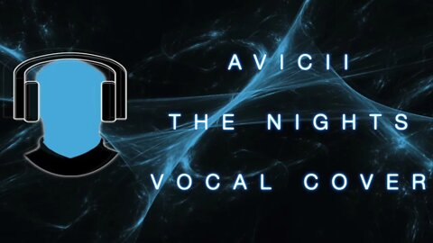 Avicii The Nights Vocal Cover