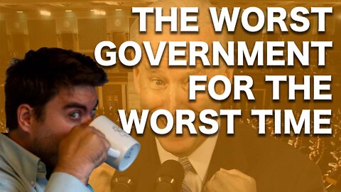 The Worst Government for the Worst Time