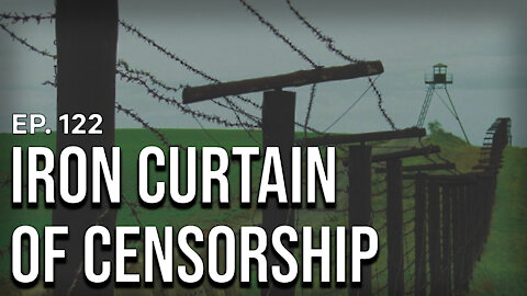 Iron Curtain of Censorship | Ep. 122