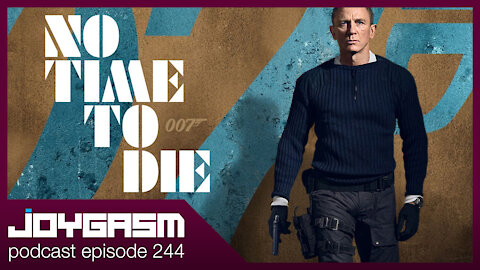 JAMES BOND NO TIME TO DIE MOVIE REVIEW - Joygasm Podcast Ep 244