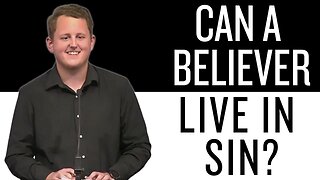 Can a Believer Live in Sin?