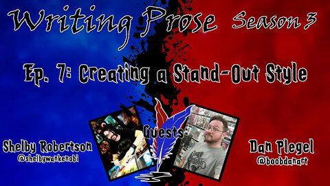 Writing Prose - S3 - Episode 7 - Creating a Stand-Out Style (with Shelby Robertson and Dan Plegel)!