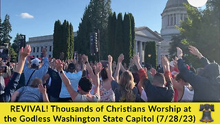 REVIVAL! Thousands of Christians Worship at the Godless Washington State Capitol (7/28/23)