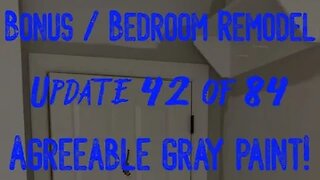 Bonus / Bedroom Remodel: Project 06 Update 42 of 84 - Agreeable Gray Painting Done!