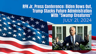 RFK Jr. Press Conference: Biden Bows Out, Trump Stacks Future Administration With 'Swamp Creatures'