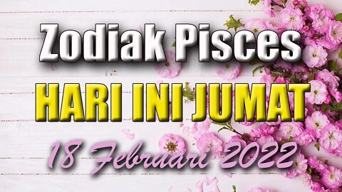 Ramalan Zodiak Pisces Hari Ini Jumat 18 Februari 2022 Asmara Karir Usaha Bisnis Kamu!