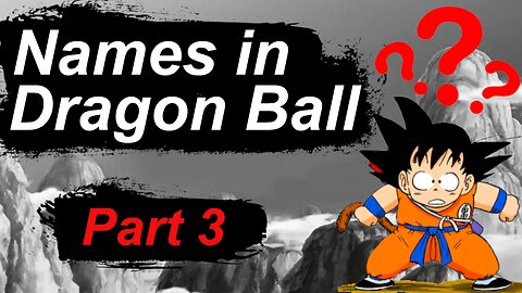 The REAL MEANING of names in Dragon Ball - Part 3