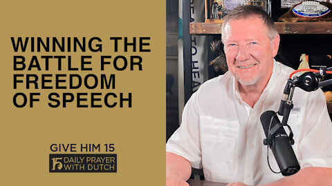 Winning the Battle for Freedom of Speech | Give Him 15: Daily Prayer with Dutch | March 27