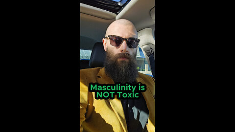 Masculinity is NOT Toxic
