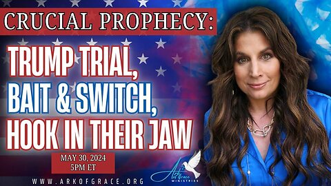 Crucial Prophecy: Trump Trial, Bait & Switch, Hook in Their Jaw