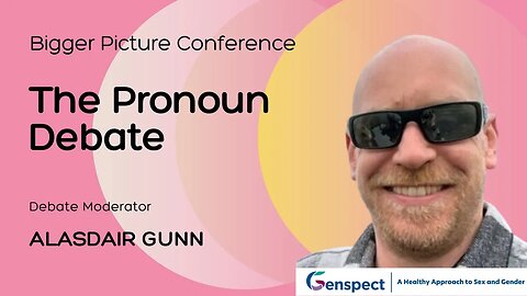 The Bigger Picture Conference: The Pronoun Debate Moderated by Alasdair Gunn