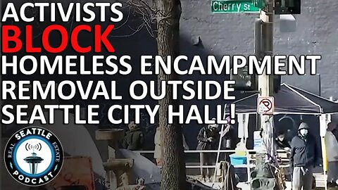 Seattle Activists Block Removal of Homeless Camp Outside City Hall