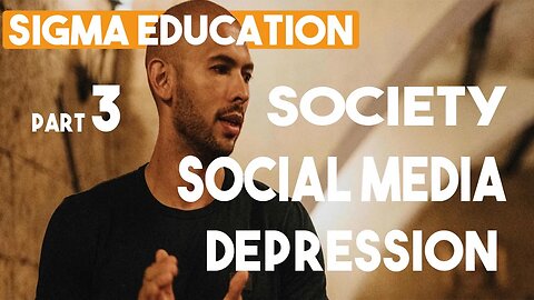 SOCIETY, SOCIAL MEDIA, DEPRESSION - SIGMA EDUCATION Part 3 with Andrew Tate