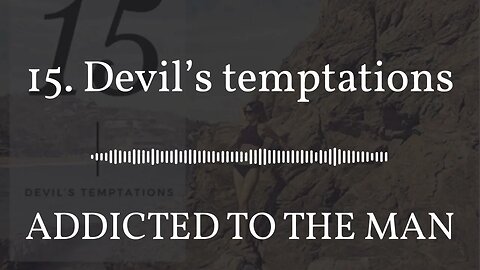 ADDICTED TO THE MAN - 15. Devil’s temptations