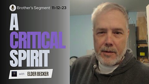 Brother's Segment with Elder Becker 2023-11-05 | A Critical Spirit |