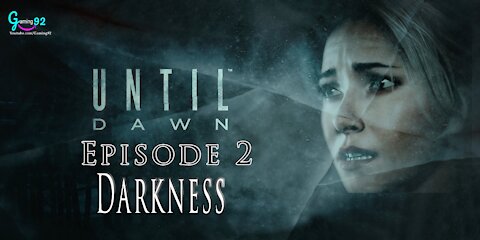 Episode 2: Darkness | Until Dawn 2015 Episode 2 Gameplay | Until Down Full Gameplay Gaming92