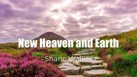 New Heaven and Earth - Shane Walker -