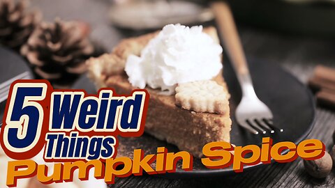 5 Weird Things - Pumpkin Spice