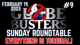 Globebusters Sunday Roundtable #10 - The Latest & Greatest! 2/26/23