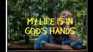 Your life is in God's hands! DO NOT WORRY