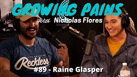 Growing Pains with Nicholas Flores #89 - Raine Glasper