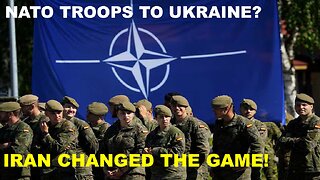NATO TROOPS TO UKRAINE AFTER IRAN CHANGED THE GAME?