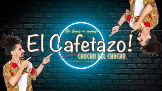 EL CAFETAZO con Chucho del Chucho, martes 04 julio 2023.