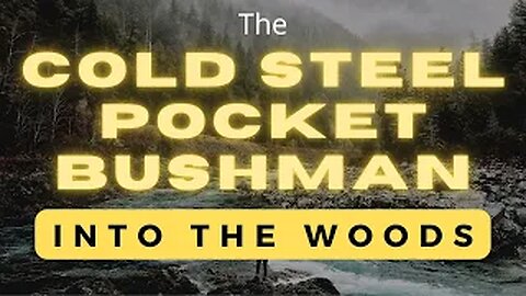 Into the woods - Cold Steel Pocket Bushman 2020!