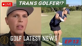 FULL EPISODE | TRANS Golfer on PGA Tour!?!? || Golf's Latest News Ep 13