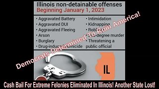 Cash Bail For Extreme Felonies Eliminated In Illinois! Another State Lost!