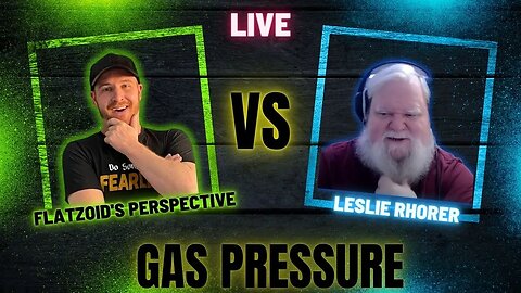 Flatzoid's Perspective VS Leslie Rhorer // Debate Gas Pressure