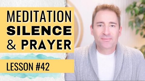 Meditation, Silence, Prayer & Worship | Lesson 42 of Dissolving Depression