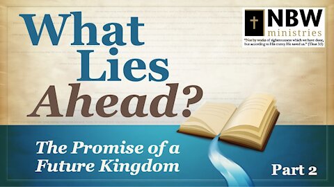 What Lies Ahead? Part 2 (The Promise of a Future Kingdom)
