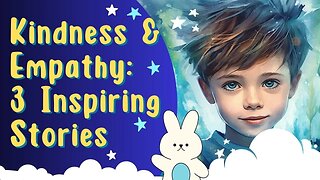 Spreading Kindness and Empathy | 3 Heartwarming Stories for Kids