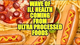 Wave Of Ill Health Coming From Ultra Processed Foods | I TOLD YOU SO
