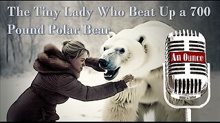 The Tiny Lady Who Beat Up a 700 Pound Polar Bear