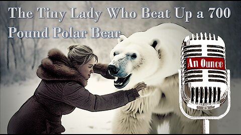 The Tiny Lady Who Beat Up a 700 Pound Polar Bear