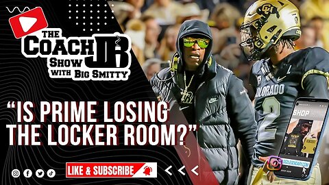 IS COACH PRIME LOSING THE LOCKER ROOM? | THE COACH JB SHOW WITH BIG SMITTY