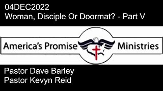 04DEC2022 - Woman, Disciple Or Doormat? - Part V
