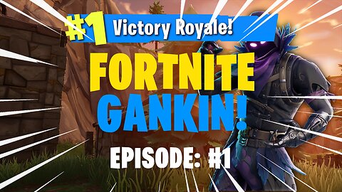 FORTNITE GANKIN! Episode: #1