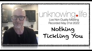 "Nothing Tickling You" - Non-Duality Meeting May 31st 2022 (Evening Meeting)