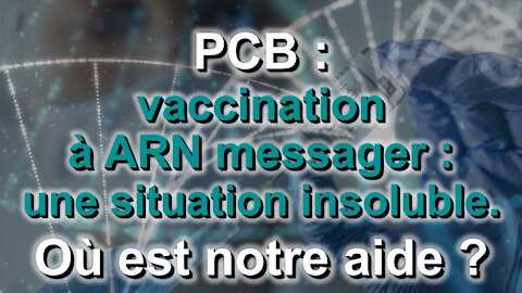PCB : Vaccination à ARN messager : une situation insoluble. Où est notre aide ?