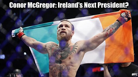 Conor McGregor: Ireland’s Next President?