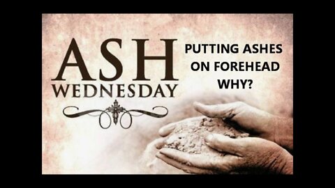 PUTTING ASHES ON FOREHEAD WHY? ASH WEDNESDAY