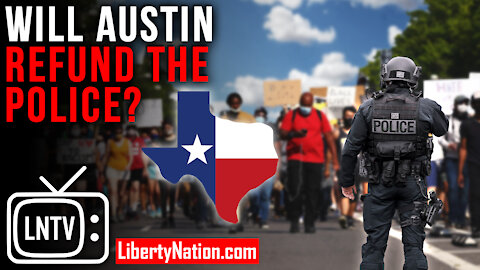 Will Austin Refund the Police? – LNTV – WATCH NOW!