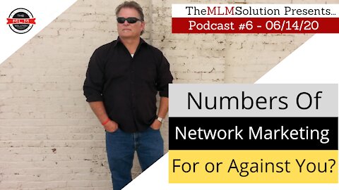 Podcast #6: Numbers of Network Marketing - They're either working FOR you, or AGAINST you!