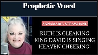 Prophetic Word: Ruth Is Gleaning and King David is Singing! Heaven Cheering! 10/24/2022