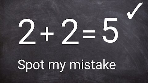 Proof that 2+2=5 || Identify my mistake, Challenge.